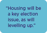 Housing will be a key election issue, as will levelling up.